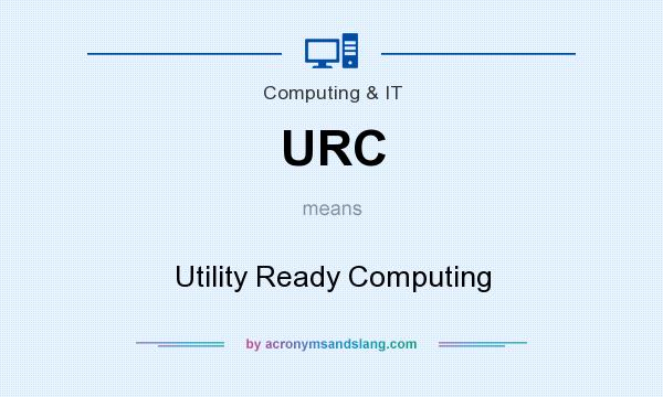 What does URC mean? It stands for Utility Ready Computing