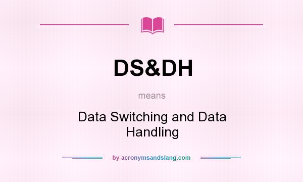 What does DS&DH mean? It stands for Data Switching and Data Handling