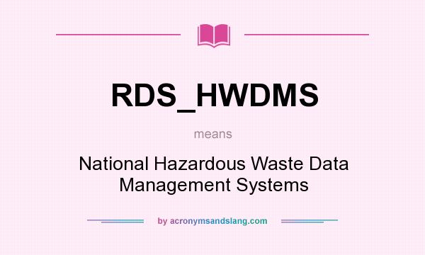 What does RDS_HWDMS mean? It stands for National Hazardous Waste Data Management Systems