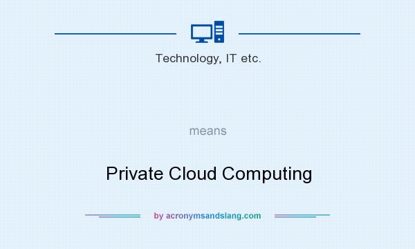 What does   mean? It stands for Private Cloud Computing
