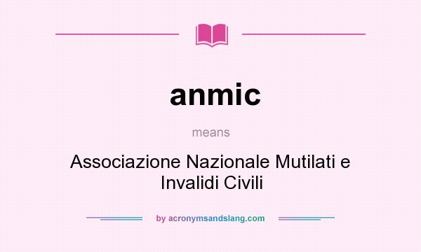 What does anmic mean? It stands for Associazione Nazionale Mutilati e Invalidi Civili