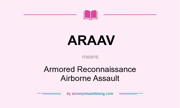 What does ARAAV mean? It stands for Armored Reconnaissance Airborne Assault