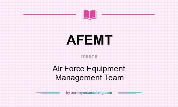 What does AFEMT mean? It stands for Air Force Equipment Management Team