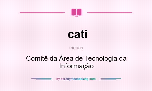 What does cati mean? It stands for Comitê da Área de Tecnologia da Informação