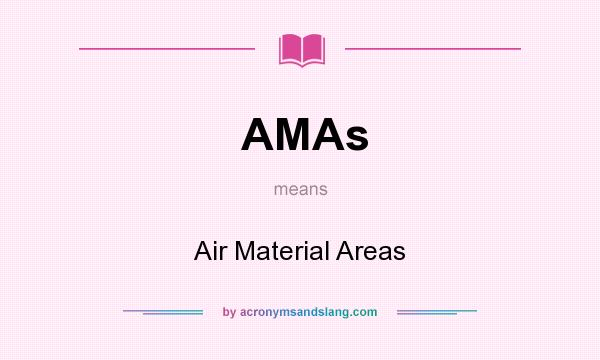 What does AMAs mean? It stands for Air Material Areas