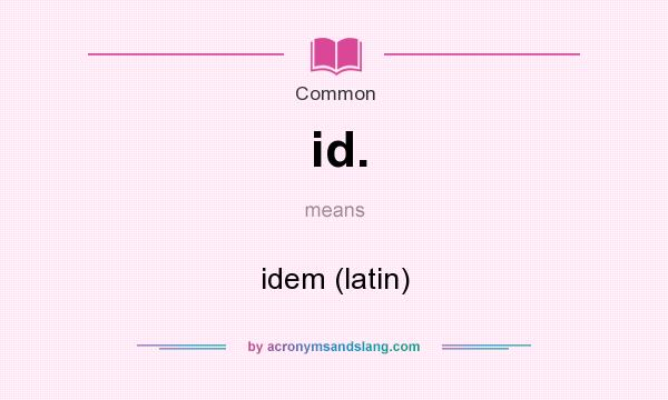 What does id. mean? It stands for idem (latin)