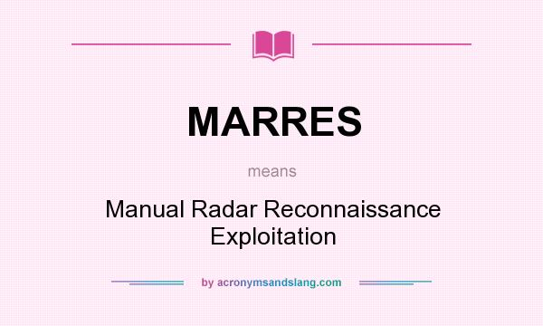 What does MARRES mean? It stands for Manual Radar Reconnaissance Exploitation
