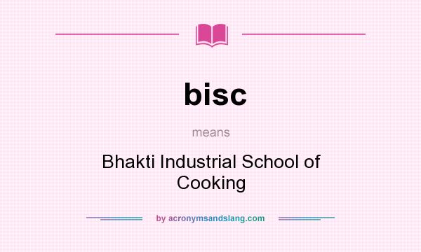 What does bisc mean? It stands for Bhakti Industrial School of Cooking