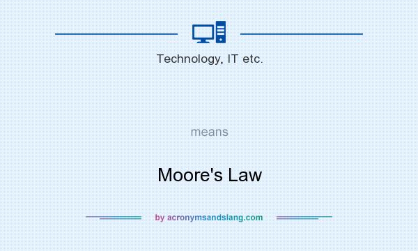 What does   mean? It stands for Moore`s Law