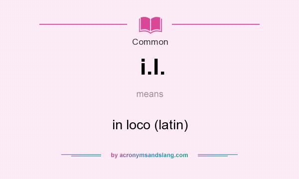 What does i.l. mean? It stands for in loco (latin)