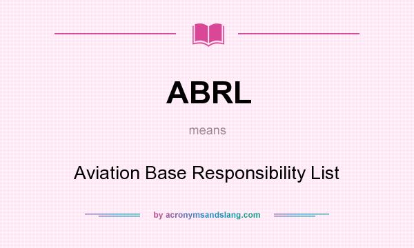 What does ABRL mean? It stands for Aviation Base Responsibility List