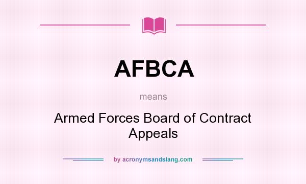 What does AFBCA mean? It stands for Armed Forces Board of Contract Appeals