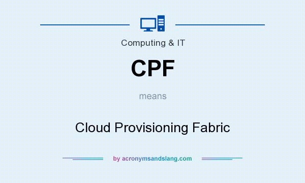 What does CPF mean? It stands for Cloud Provisioning Fabric