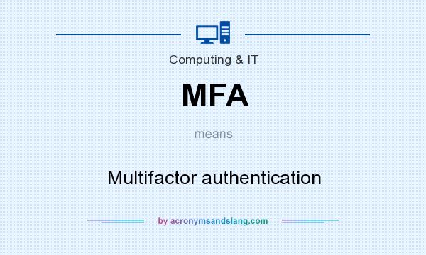 What does MFA mean? It stands for Multifactor authentication