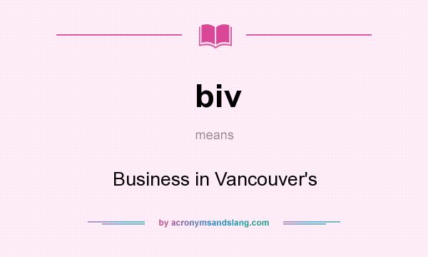 What does biv mean? It stands for Business in Vancouver`s