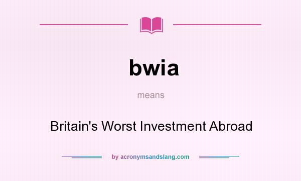 What does bwia mean? It stands for Britain`s Worst Investment Abroad