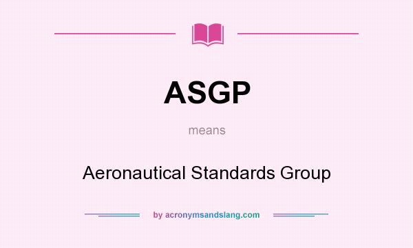 What does ASGP mean? It stands for Aeronautical Standards Group