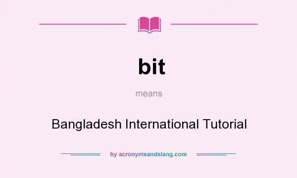 What does bit mean? It stands for Bangladesh International Tutorial