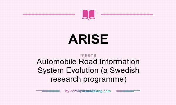 What does ARISE mean? It stands for Automobile Road Information System Evolution (a Swedish research programme)