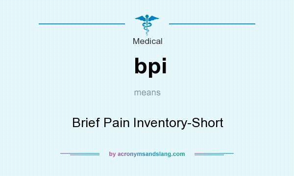 What does bpi mean? It stands for Brief Pain Inventory-Short