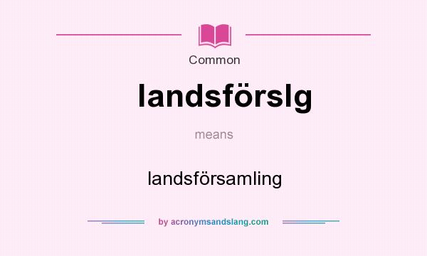 What does landsförslg mean? It stands for landsförsamling