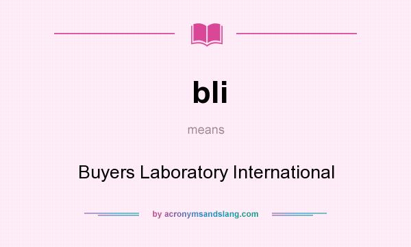 What does bli mean? It stands for Buyers Laboratory International