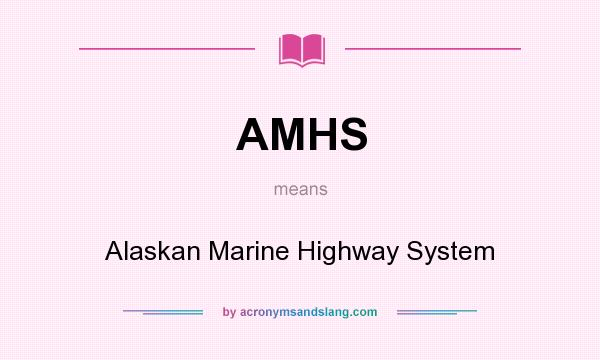What does AMHS mean? It stands for Alaskan Marine Highway System