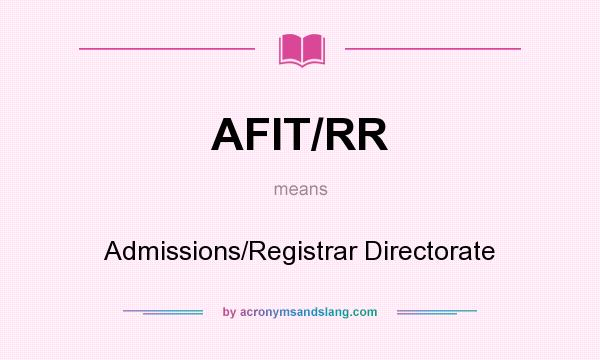 What does AFIT/RR mean? It stands for Admissions/Registrar Directorate