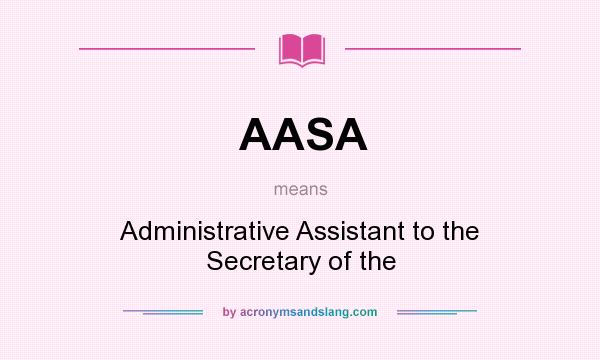 What does AASA mean? It stands for Administrative Assistant to the Secretary of the
