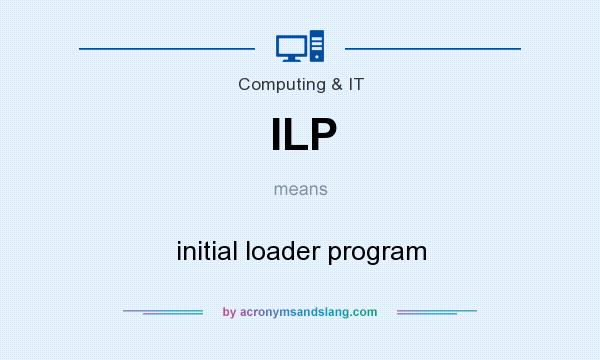 What does ILP mean? It stands for initial loader program