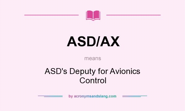 What does ASD/AX mean? It stands for ASD`s Deputy for Avionics Control