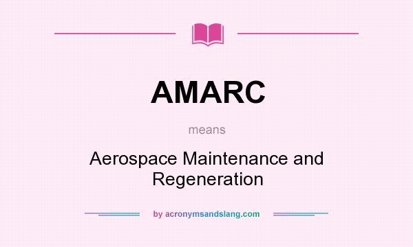 What does AMARC mean? It stands for Aerospace Maintenance and Regeneration