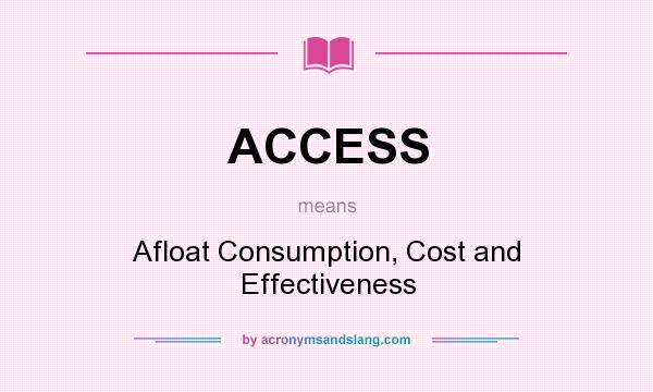 What does ACCESS mean? It stands for Afloat Consumption, Cost and Effectiveness