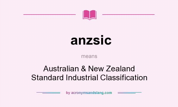 What does anzsic mean? It stands for Australian & New Zealand Standard Industrial Classification