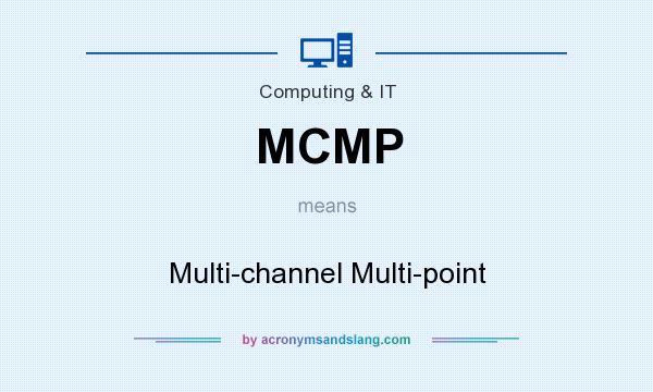 What does MCMP mean? It stands for Multi-channel Multi-point