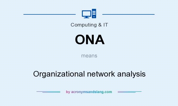 What does ONA mean? It stands for Organizational network analysis