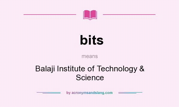 What does bits mean? It stands for Balaji Institute of Technology & Science