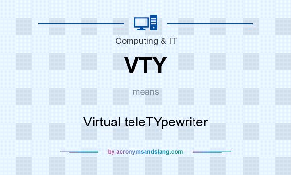 What does VTY mean? It stands for Virtual teleTYpewriter