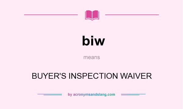 What does biw mean? It stands for BUYER`S INSPECTION WAIVER