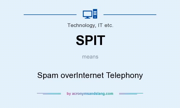 What does SPIT mean? It stands for Spam overInternet Telephony