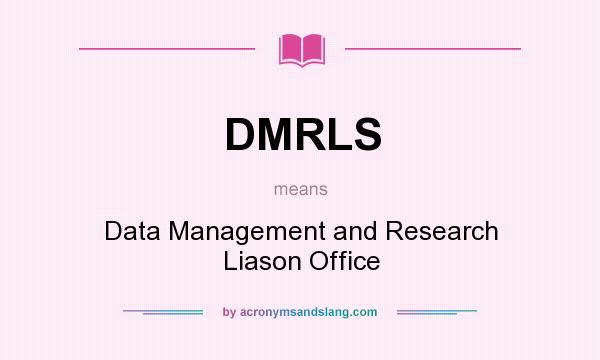 What does DMRLS mean? It stands for Data Management and Research Liason Office