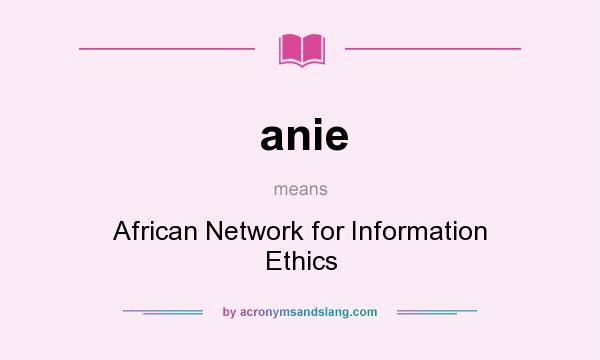 What does anie mean? It stands for African Network for Information Ethics
