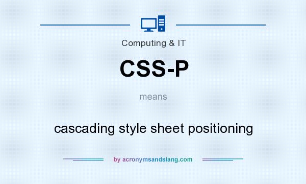 What does CSS-P mean? It stands for cascading style sheet positioning