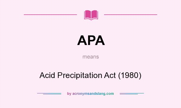 What does APA mean? It stands for Acid Precipitation Act (1980)