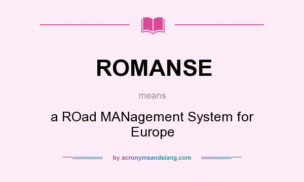 What does ROMANSE mean? It stands for a ROad MANagement System for Europe