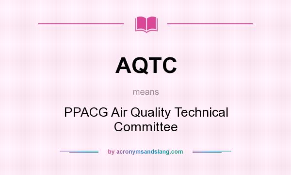 What does AQTC mean? It stands for PPACG Air Quality Technical Committee