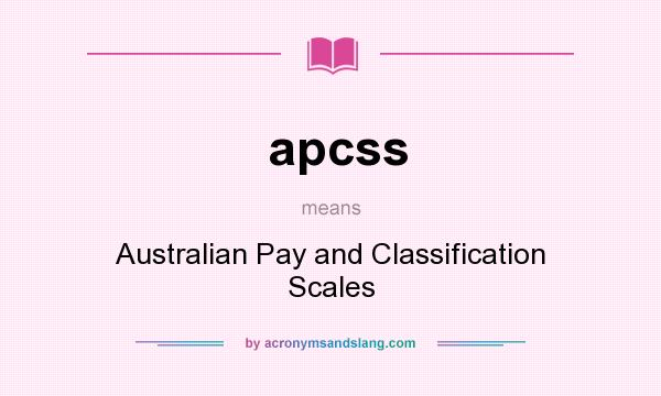 What does apcss mean? It stands for Australian Pay and Classification Scales