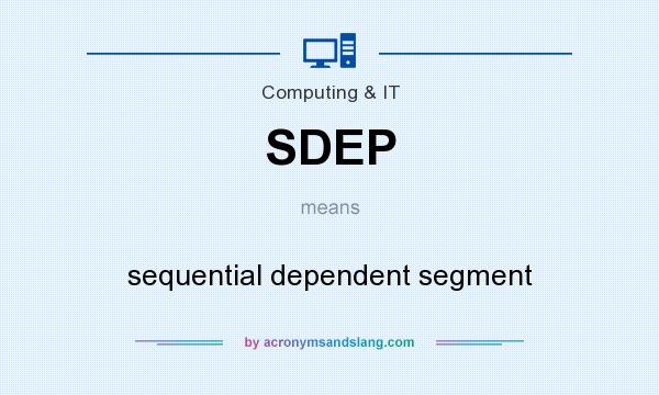 What does SDEP mean? It stands for sequential dependent segment