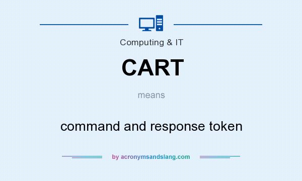 What does CART mean? It stands for command and response token