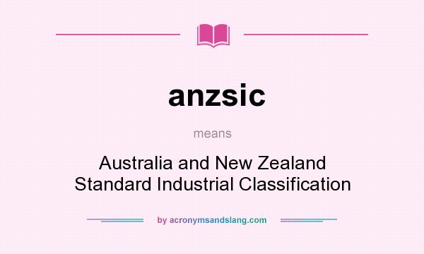 What does anzsic mean? It stands for Australia and New Zealand Standard Industrial Classification